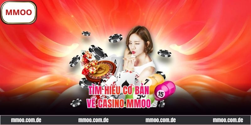 Khám phá tổng quan về sảnh Casino MMOO