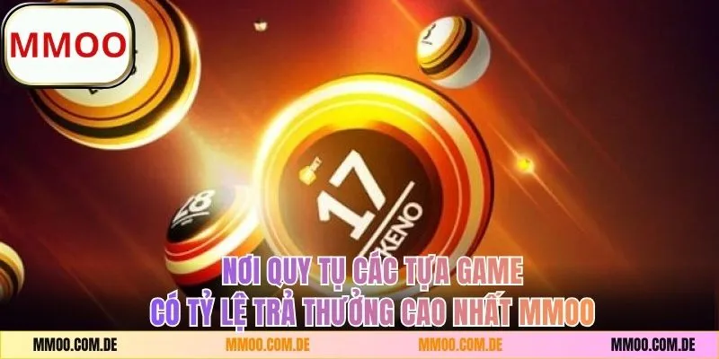 Nơi quy tụ các tựa game có tỷ lệ thưởng cao tại xổ số MMOO