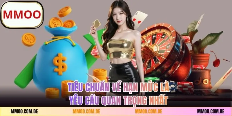 Tiêu chuẩn về hạn mức là yêu cầu quan trọng nhất